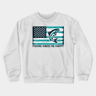 FISHING MAKES ME HAPPY Funny Quote Hilarious Sayings Humor Gift Crewneck Sweatshirt